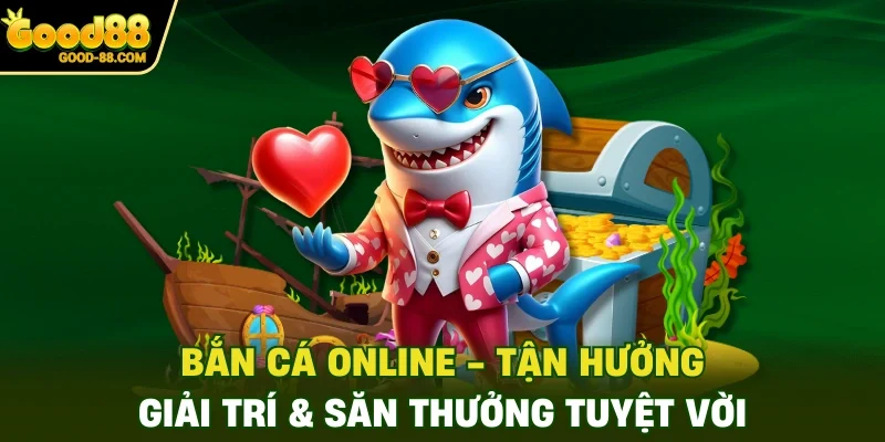 Bắn Cá Online - Tận Hưởng Giải Trí & Săn Thưởng Tuyệt Vời