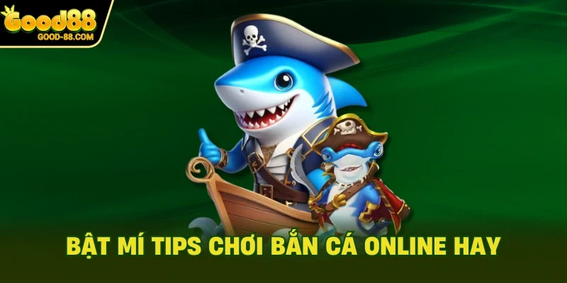 Bật mí tips chơi bắn cá online hay