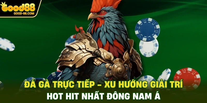 Đá Gà Trực Tiếp - Xu Hướng Giải Trí Hot Hit Nhất Đông Nam Á